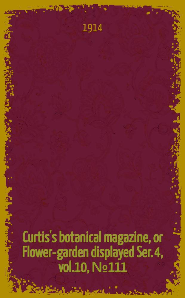 Curtis's botanical magazine, or Flower-garden displayed Ser. 4, vol.10, №111(1525) : In which the most ornamental foreign plants, cultivated in the open ground, the green house and the stove, are accurately represented in their natural colours ... Ser. 4, vol.10, №111(1525)