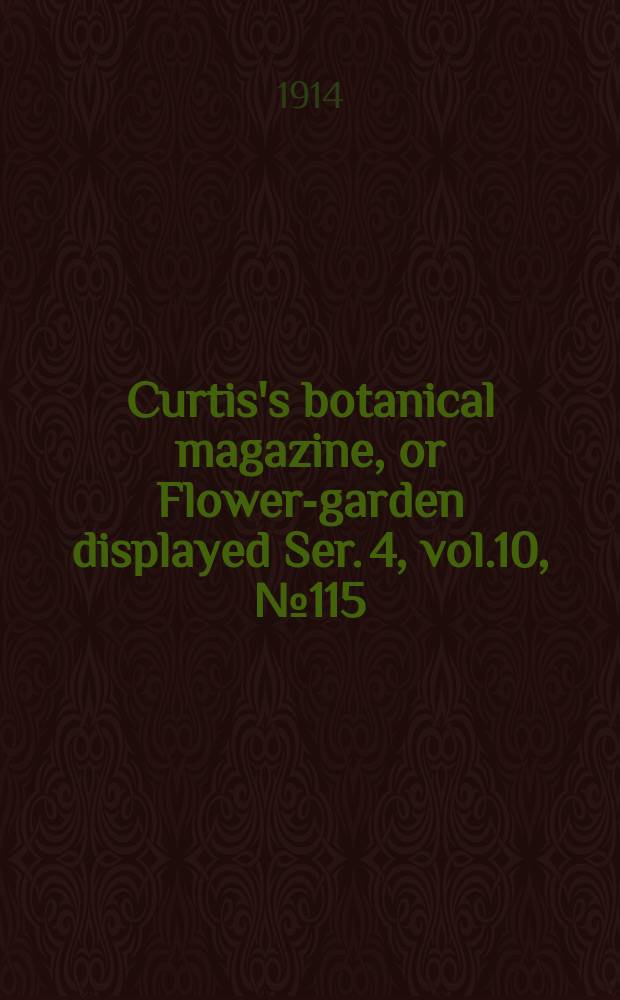 Curtis's botanical magazine, or Flower-garden displayed Ser. 4, vol.10, №115(1529) : In which the most ornamental foreign plants, cultivated in the open ground, the green house and the stove, are accurately represented in their natural colours ... Ser. 4, vol.10, №115(1529)