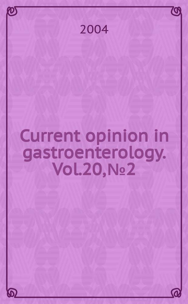 Current opinion in gastroenterology. Vol.20, №2