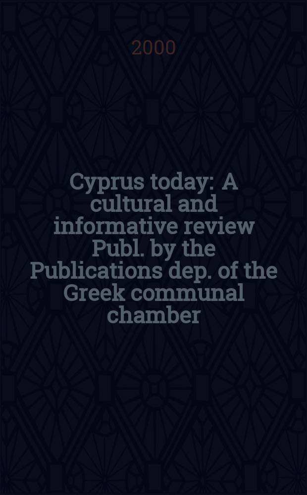 Cyprus today : A cultural and informative review Publ. by the Publications dep. of the Greek communal chamber (Cyprus). Vol.40, №2