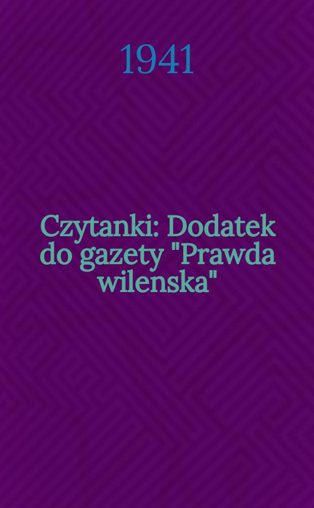 Czytanki : Dodatek do gazety "Prawda wilenska"