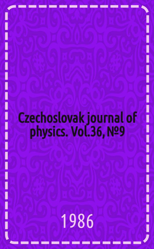 Czechoslovak journal of physics. Vol.36, №9