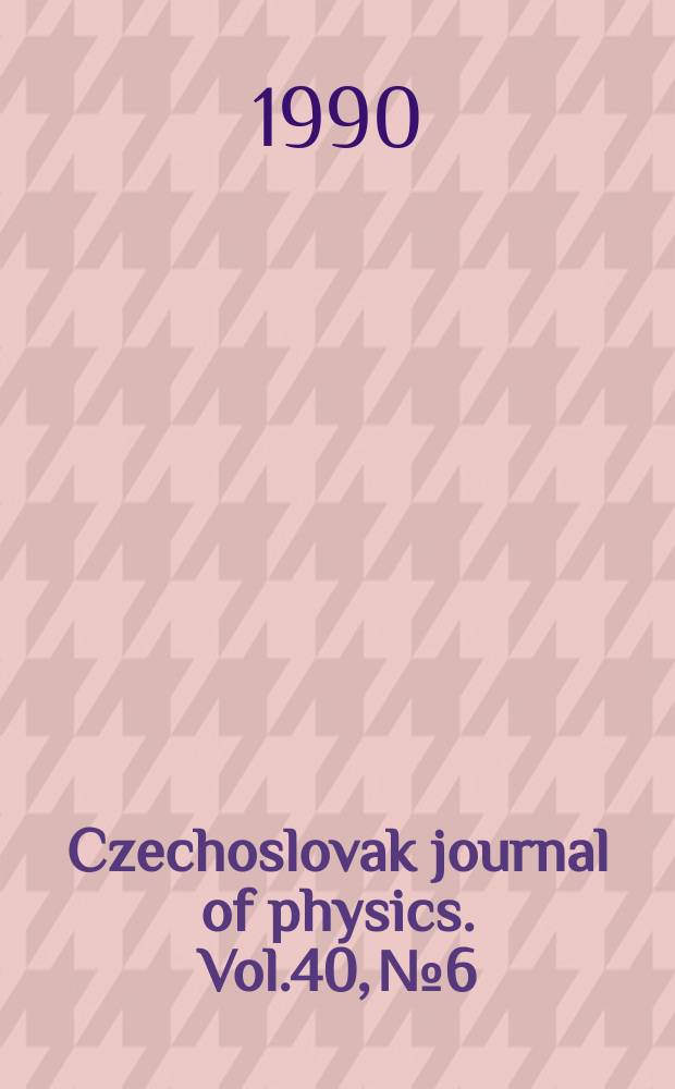 Czechoslovak journal of physics. Vol.40, №6