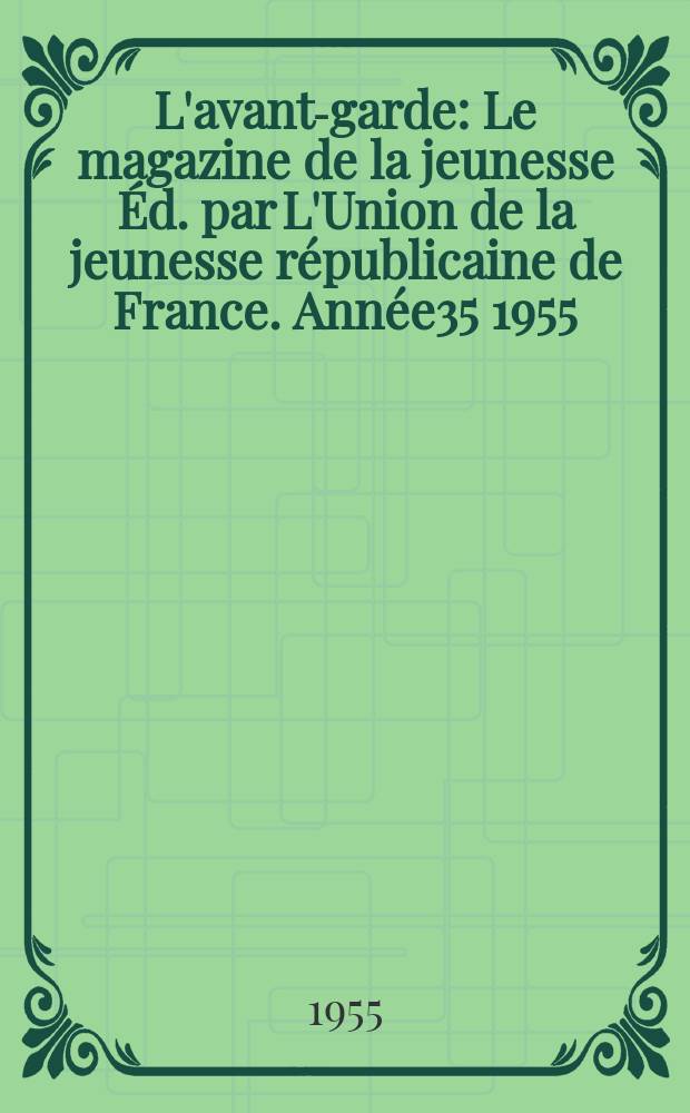 L'avant-garde : Le magazine de la jeunesse Éd. par L'Union de la jeunesse républicaine de France. Année35 1955/1956, №4