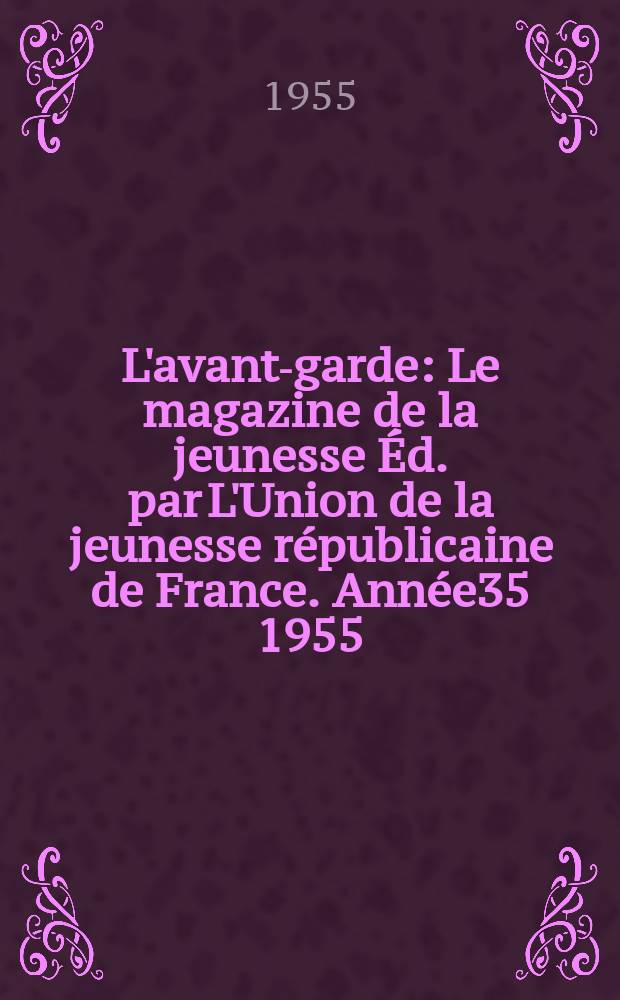 L'avant-garde : Le magazine de la jeunesse Éd. par L'Union de la jeunesse républicaine de France. Année35 1955/1956, №19