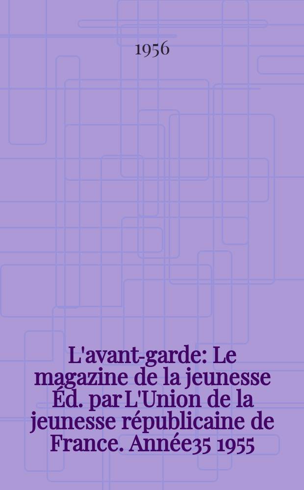 L'avant-garde : Le magazine de la jeunesse Éd. par L'Union de la jeunesse républicaine de France. Année35 1955/1956, №29