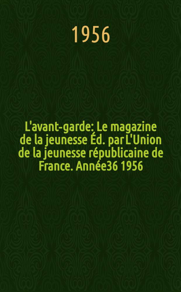 L'avant-garde : Le magazine de la jeunesse Éd. par L'Union de la jeunesse républicaine de France. Année36 1956/1957, №40