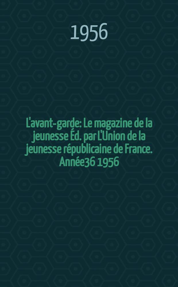 L'avant-garde : Le magazine de la jeunesse Éd. par L'Union de la jeunesse républicaine de France. Année36 1956/1957, №48
