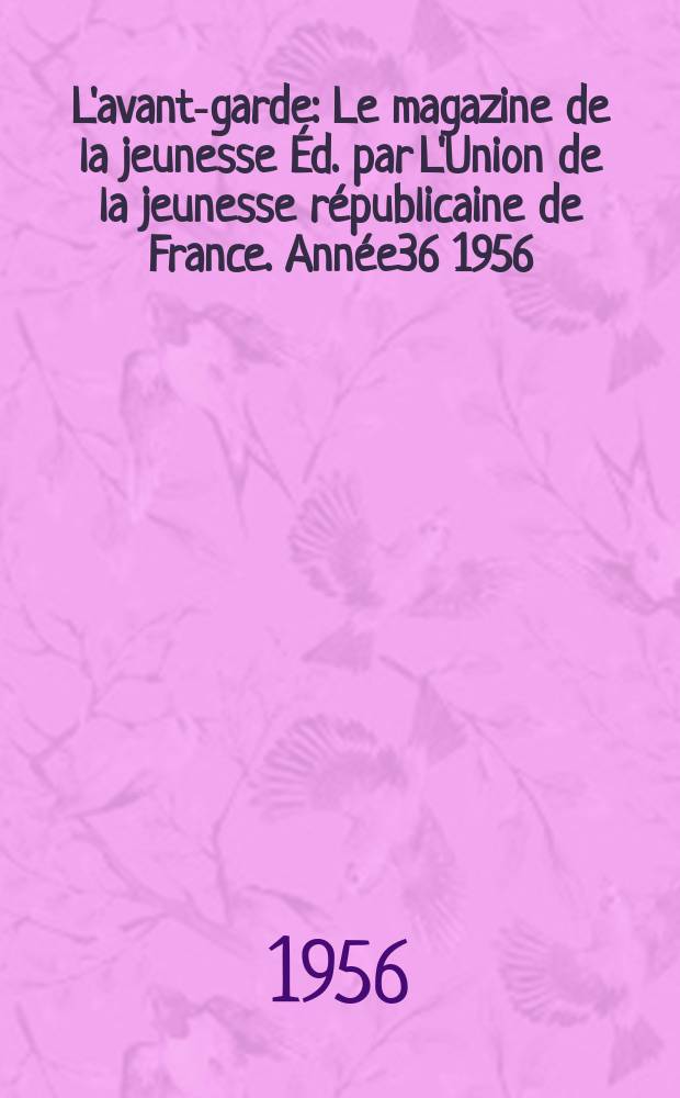 L'avant-garde : Le magazine de la jeunesse Éd. par L'Union de la jeunesse républicaine de France. Année36 1956/1957, №58
