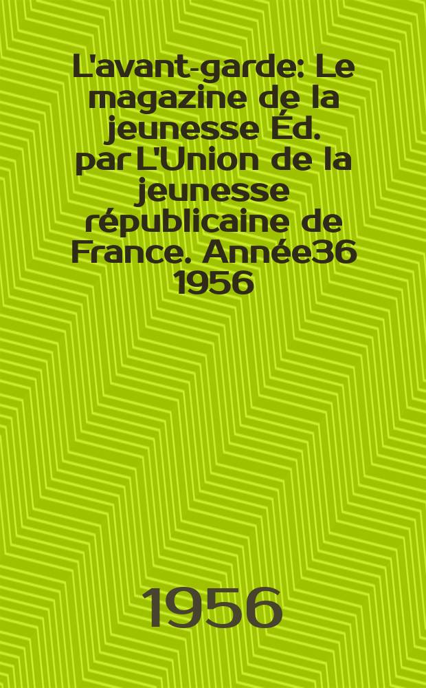 L'avant-garde : Le magazine de la jeunesse Éd. par L'Union de la jeunesse républicaine de France. Année36 1956/1957, №69