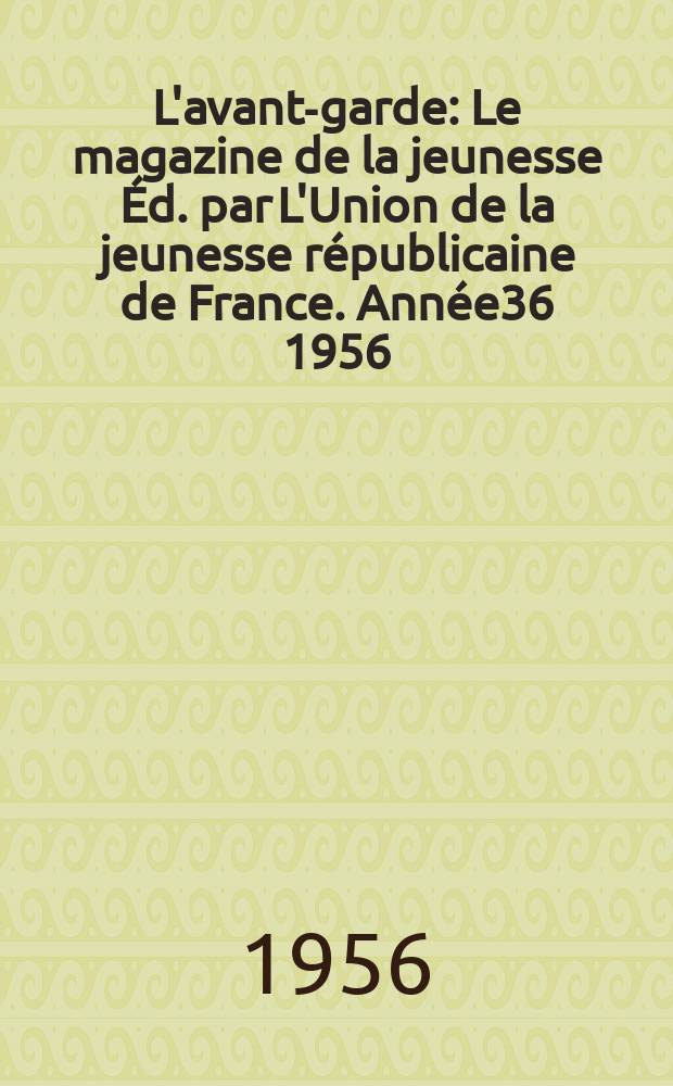 L'avant-garde : Le magazine de la jeunesse Éd. par L'Union de la jeunesse républicaine de France. Année36 1956/1957, №70