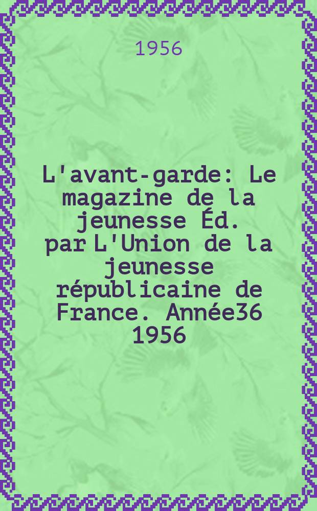 L'avant-garde : Le magazine de la jeunesse Éd. par L'Union de la jeunesse républicaine de France. Année36 1956/1957, №71