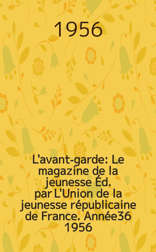 L'avant-garde : Le magazine de la jeunesse Éd. par L'Union de la jeunesse républicaine de France. Année36 1956/1957, №75