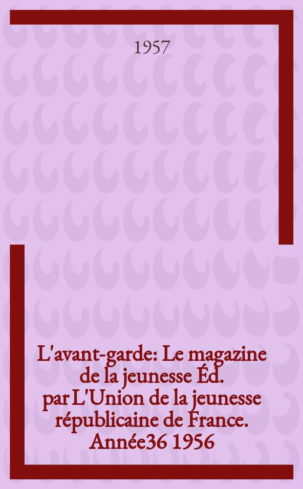 L'avant-garde : Le magazine de la jeunesse Éd. par L'Union de la jeunesse républicaine de France. Année36 1956/1957, №83