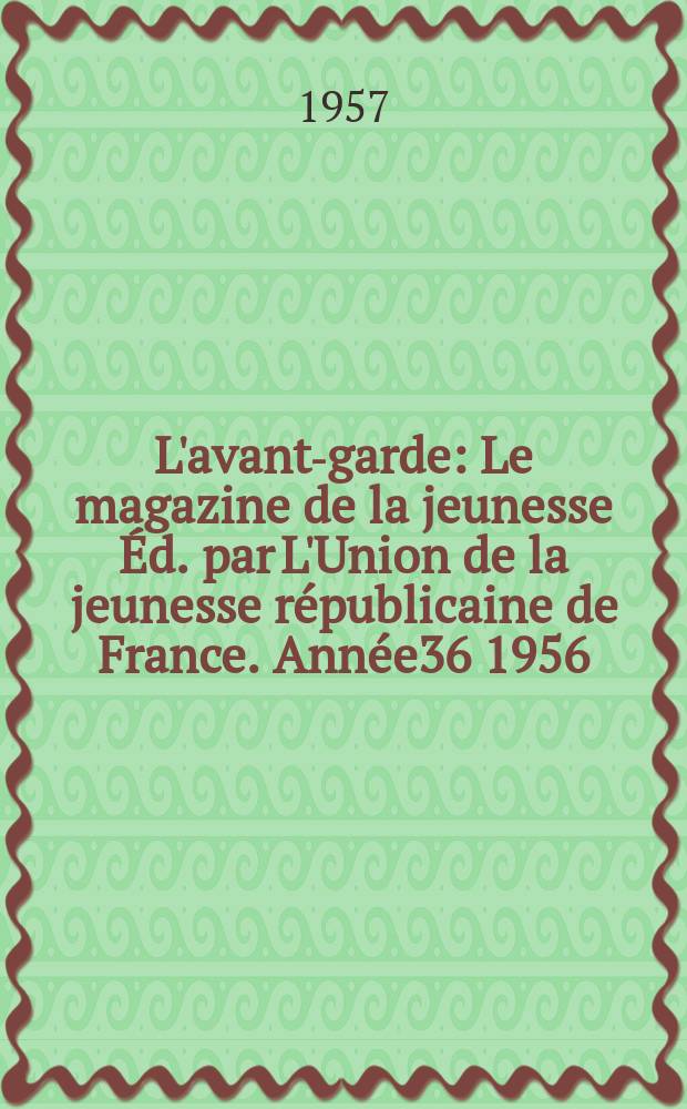 L'avant-garde : Le magazine de la jeunesse Éd. par L'Union de la jeunesse républicaine de France. Année36 1956/1957, №95