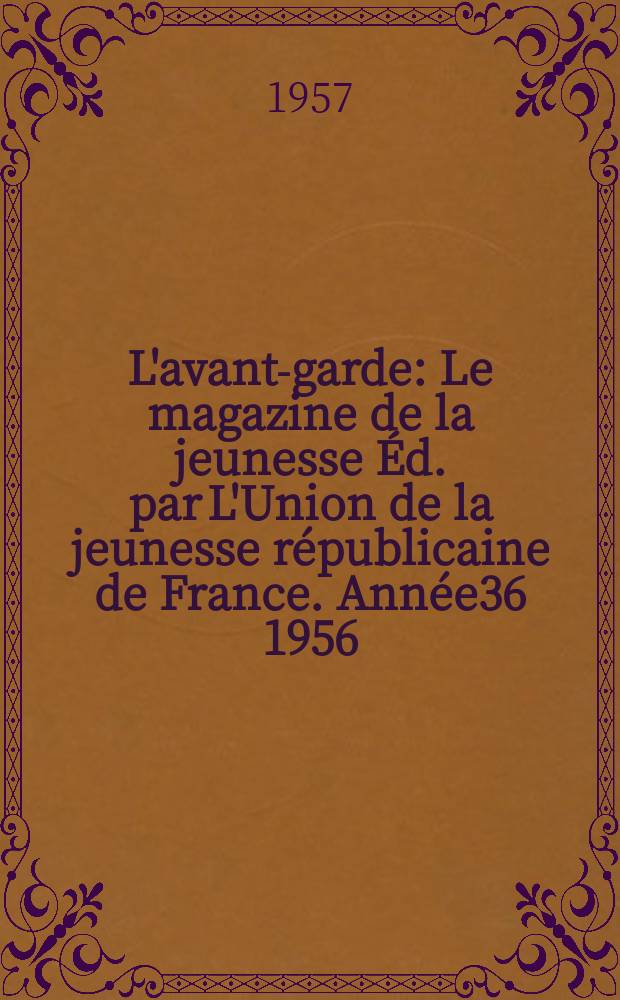 L'avant-garde : Le magazine de la jeunesse Éd. par L'Union de la jeunesse républicaine de France. Année36 1956/1957, №96