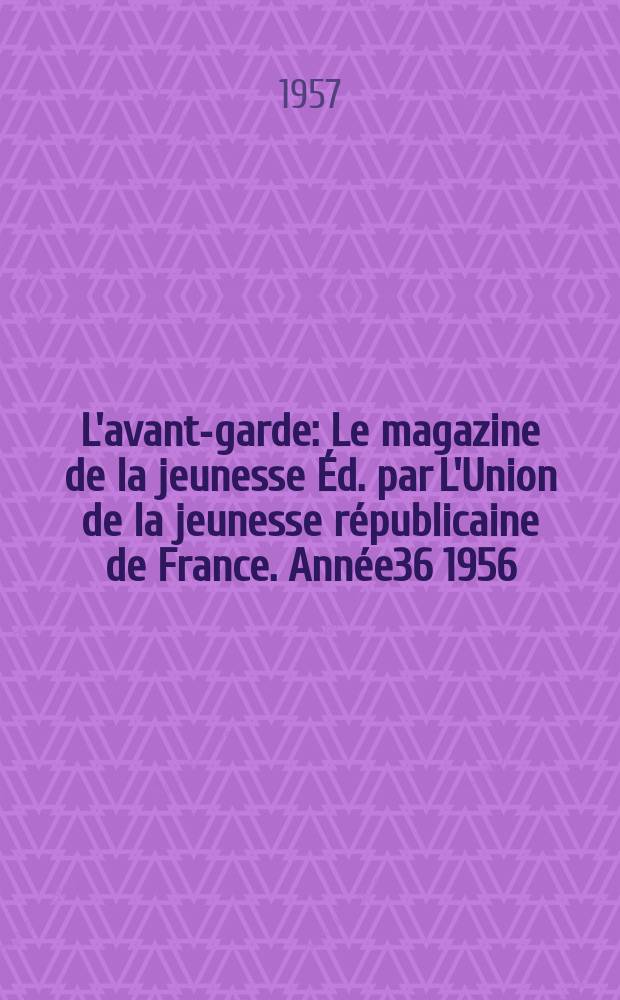 L'avant-garde : Le magazine de la jeunesse Éd. par L'Union de la jeunesse républicaine de France. Année36 1956/1957, №109