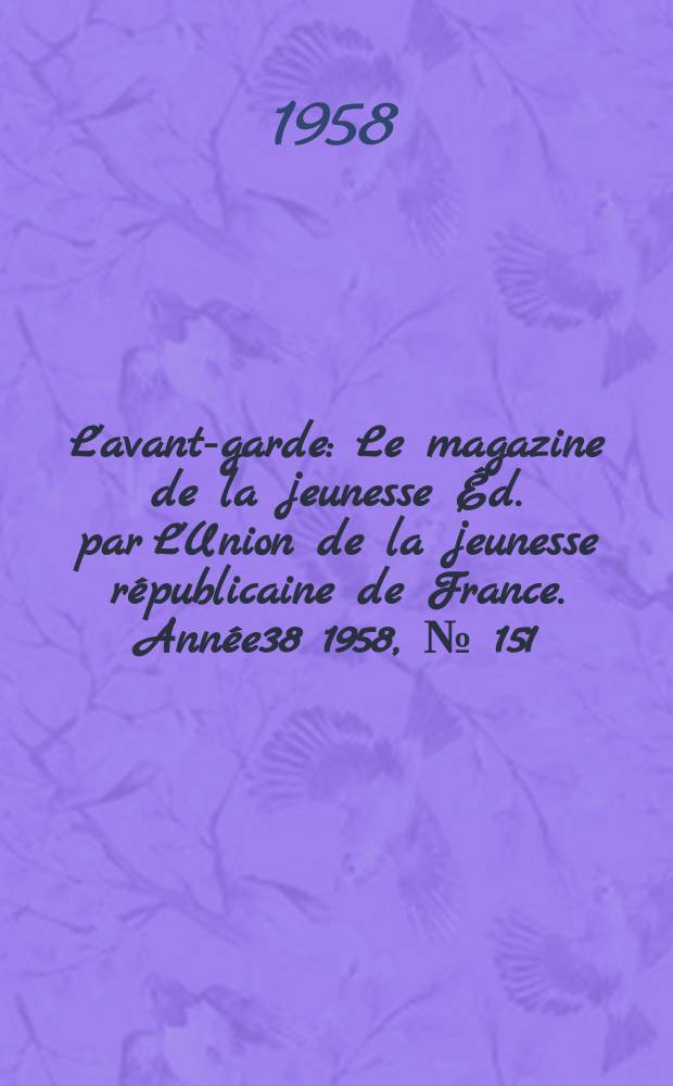 L'avant-garde : Le magazine de la jeunesse Éd. par L'Union de la jeunesse républicaine de France. Année38 1958, №[151]