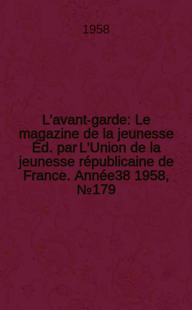 L'avant-garde : Le magazine de la jeunesse Éd. par L'Union de la jeunesse républicaine de France. Année38 1958, №179