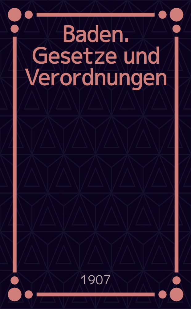 Baden. Gesetze und Verordnungen : Gesetzes- und Verordnungs-Blatt für das Großherzogthum Baden. 1907, №14