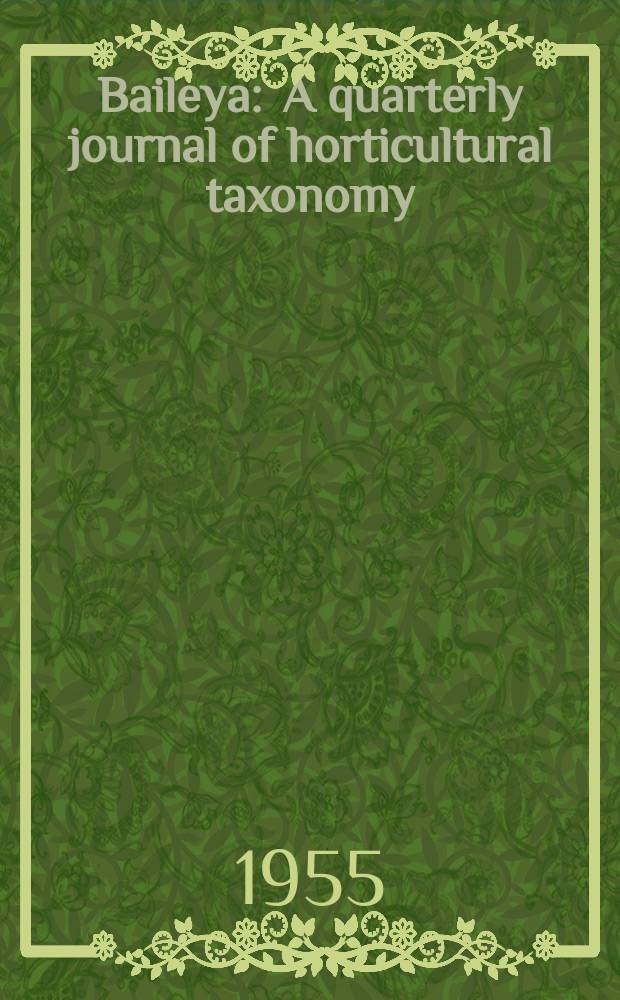 Baileya : A quarterly journal of horticultural taxonomy : Publ. at the Bailey Hortorium of the New York state college of agriculture, a unit of the State univ. of New York, at Carnell univ., Ithaca, New York