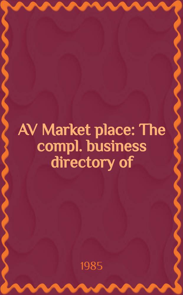 AV Market place : The compl. business directory of: audio, audio visual, computer systems, film, video, programming : With Industry yellow pages