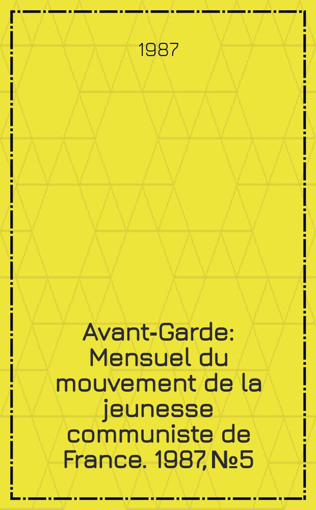 Avant-Garde : Mensuel du mouvement de la jeunesse communiste de France. 1987, №5