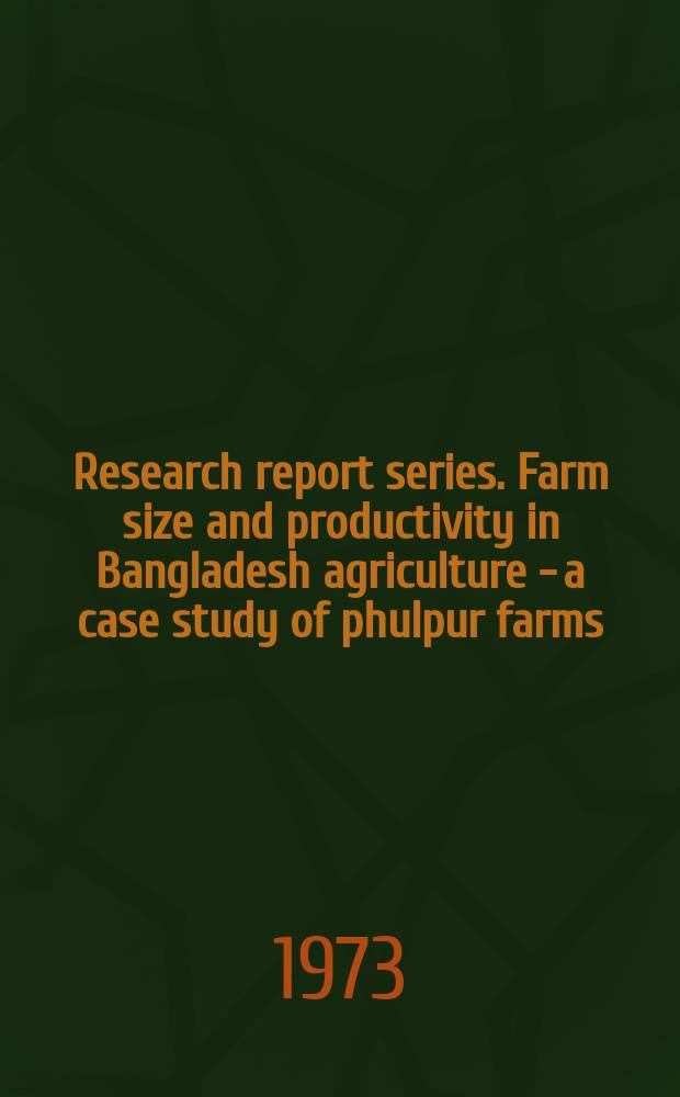 Research report series. Farm size and productivity in Bangladesh agriculture - a case study of phulpur farms