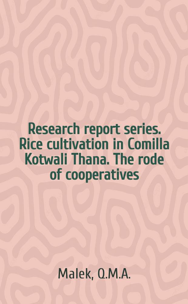 Research report series. Rice cultivation in Comilla Kotwali Thana. The rode of cooperatives