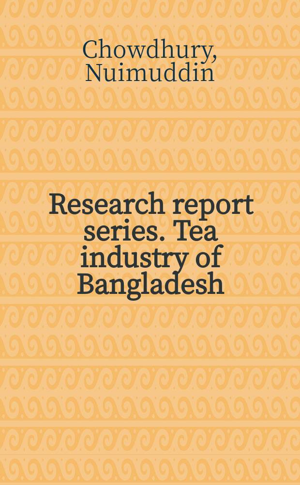 Research report series. Tea industry of Bangladesh