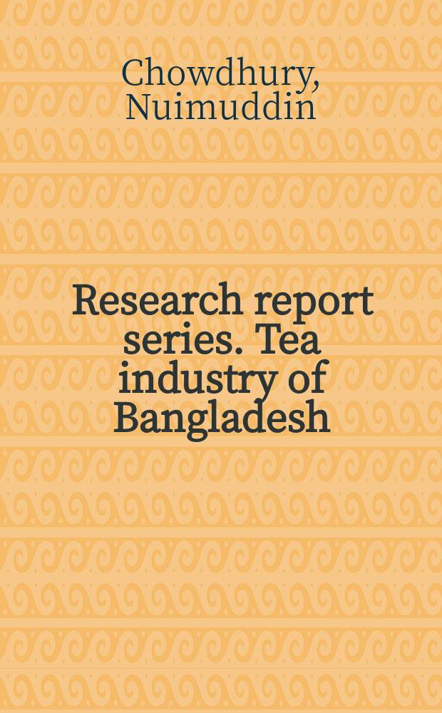 Research report series. Tea industry of Bangladesh