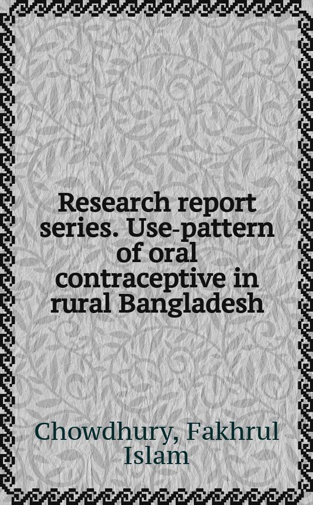 Research report series. Use-pattern of oral contraceptive in rural Bangladesh