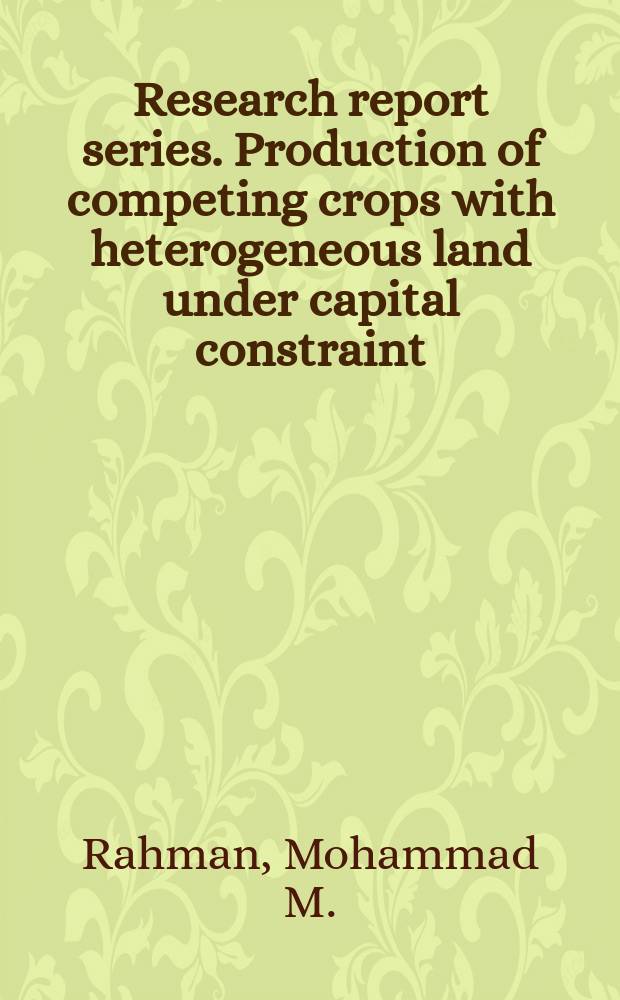 Research report series. Production of competing crops with heterogeneous land under capital constraint