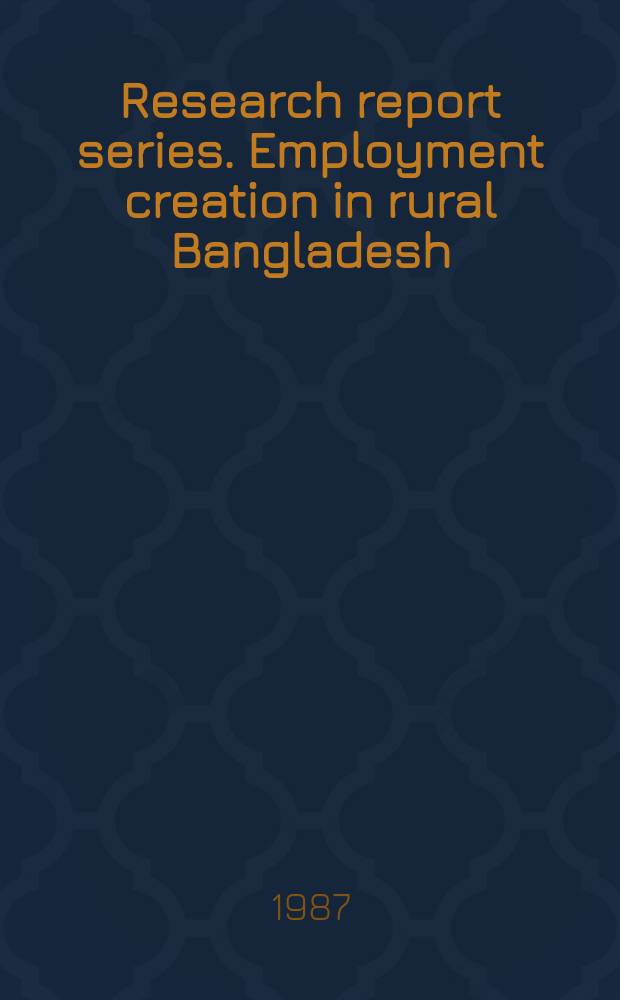 Research report series. Employment creation in rural Bangladesh