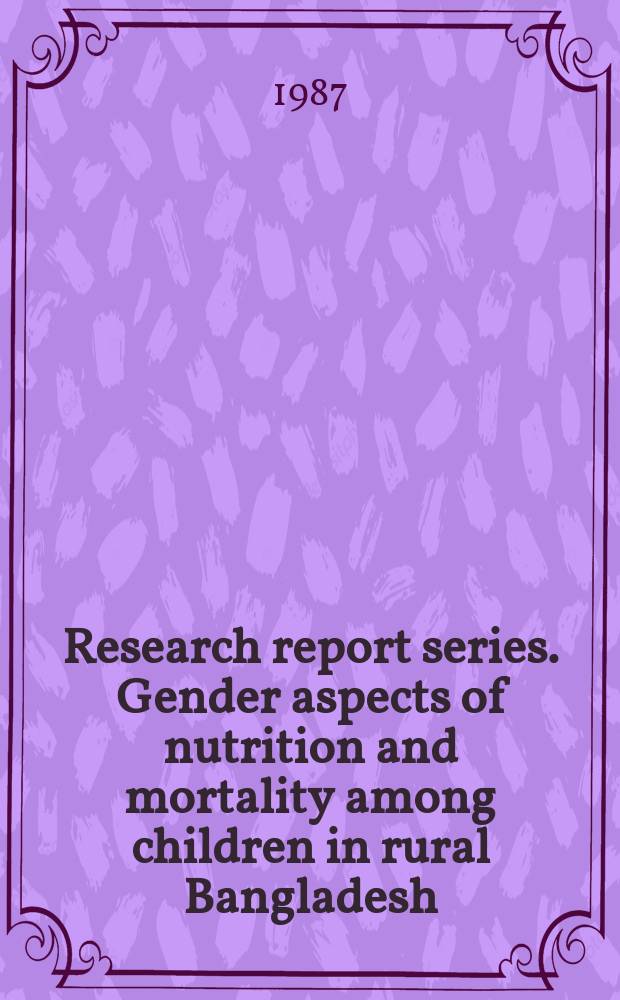Research report series. Gender aspects of nutrition and mortality among children in rural Bangladesh