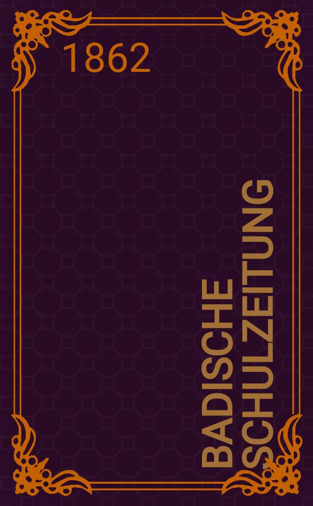 Badische Schulzeitung : Zeitschrift für Erziehungs- und Unterrichtswesen. 1862, №49