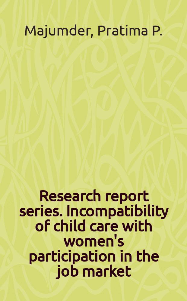 Research report series. Incompatibility of child care with women's participation in the job market