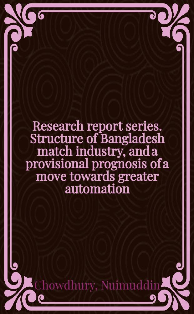 Research report series. Structure of Bangladesh match industry, and a provisional prognosis of a move towards greater automation