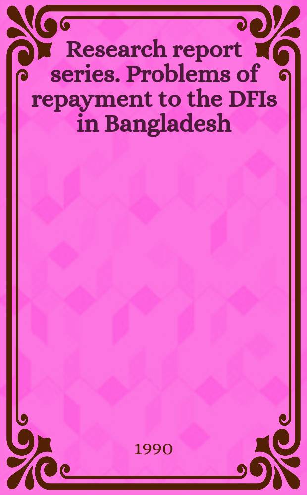 Research report series. Problems of repayment to the DFIs in Bangladesh
