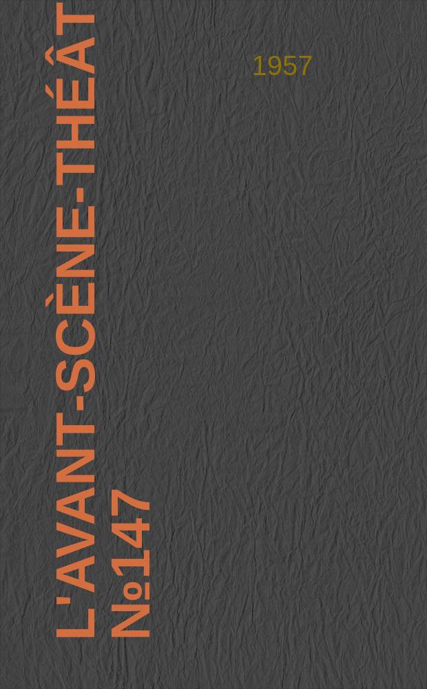 L'Avant-scène-théâtre. №147 : Celles qu'on prend dans ses bras ; Un incompris