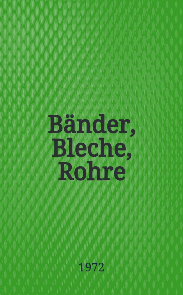 B&auml;nder, Bleche, Rohre : Walzwerktechnik. Umformung : Fachzeitschrift f&uuml;r die Herstellung, Bearbeitung und Veredelung von Halbzeugen