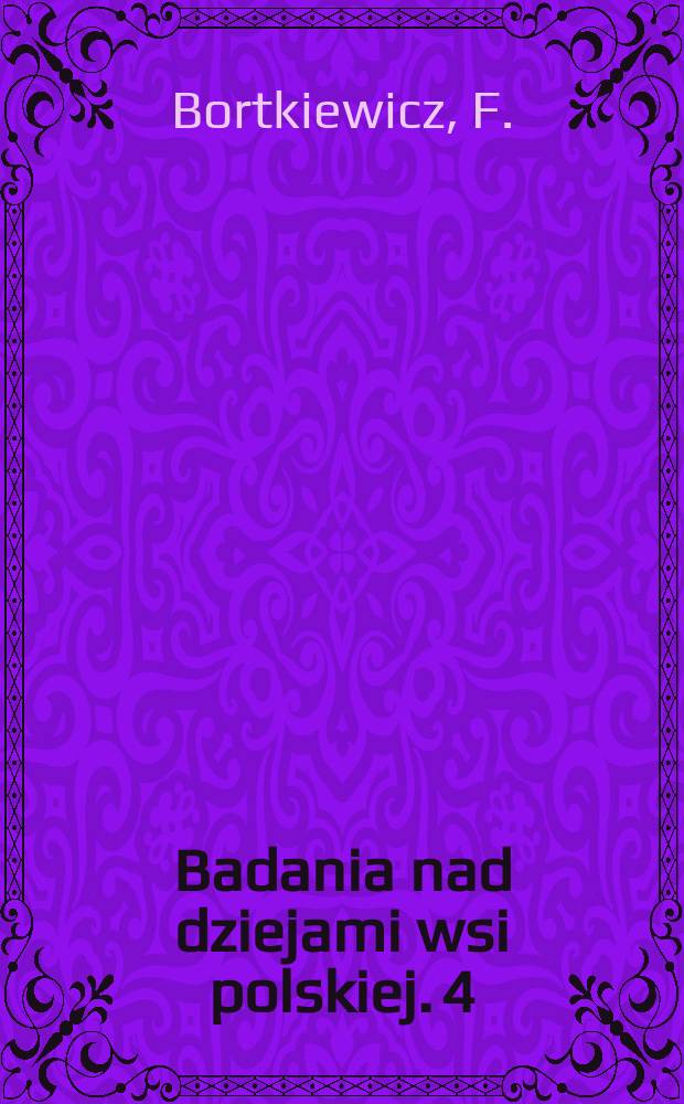 Badania nad dziejami wsi polskiej. 4 : Nadziały i powinności chłopów pańszczyźnianych w dobrach prywatnych Królestwa Polskiego