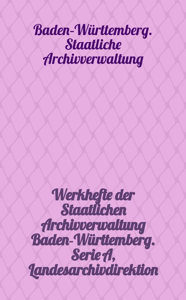 Werkhefte der Staatlichen Archivverwaltung Baden-Württemberg. Serie A, Landesarchivdirektion