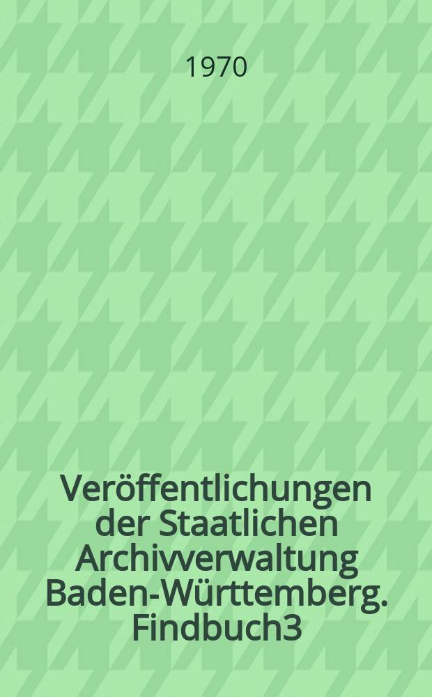 Veröffentlichungen der Staatlichen Archivverwaltung Baden-Württemberg. Findbuch3 : Die Turmwasserzeichen