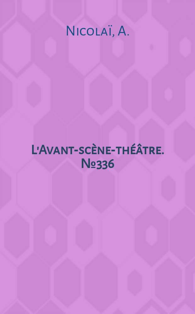 L'Avant-scène-théâtre. №336 : L'aquarium ; Ce qui est dit est dit