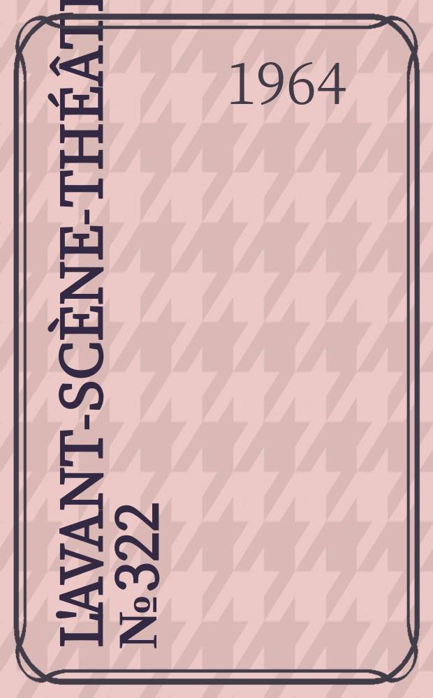 L'Avant-scène-théâtre. №322 : Fleur de cactus ; Le chinois