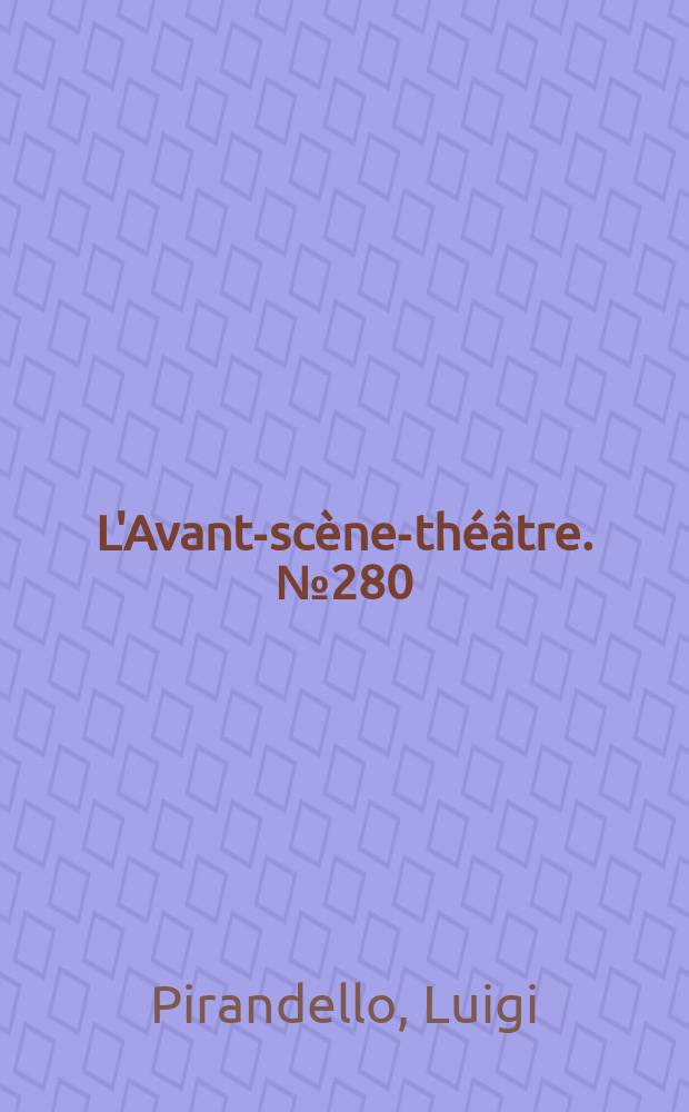 L'Avant-scène-théâtre. №280 : Tout pour le mieux!. Clorinde ou le mariage interrompu