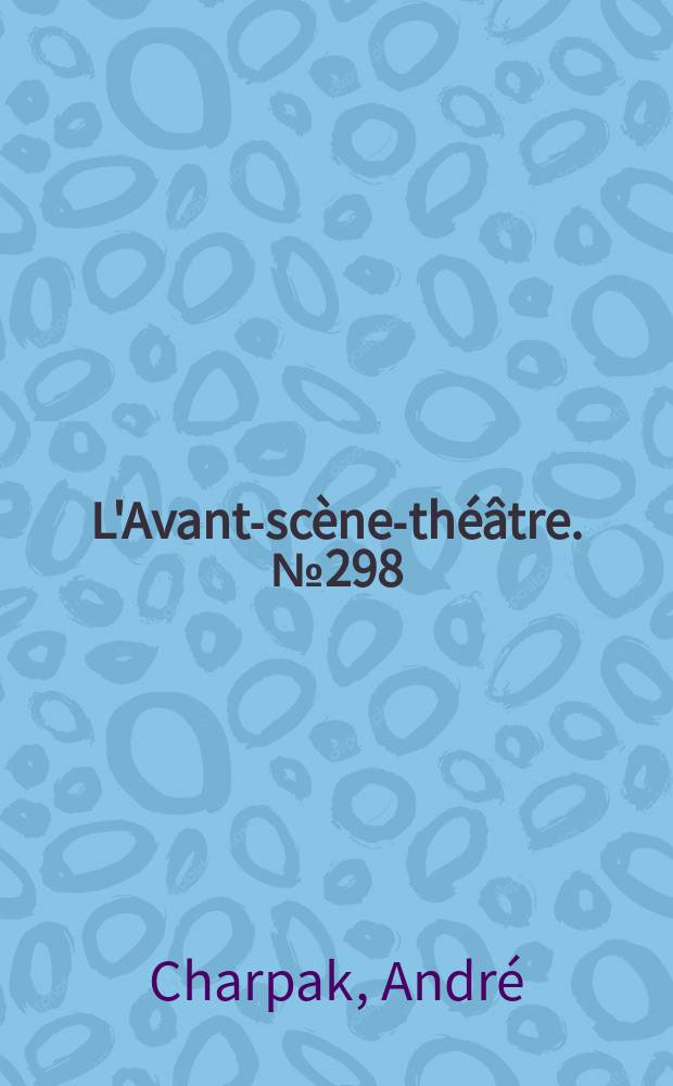 L'Avant-scène-théâtre. №298 : Monsieur Vautrin ; La femme d'un autre... ou le mari sous le lit