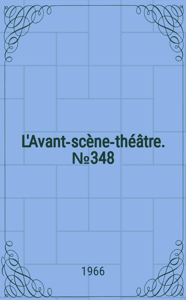 L'Avant-scène-théâtre. №348/349 : Les fiancés du Havre ; Sens interdit. Des journées entières dans les arbres