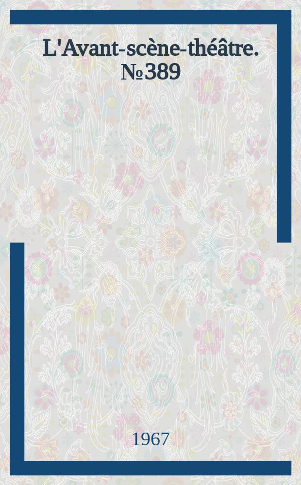 L'Avant-scène-théâtre. №389 : Coeur à cuir. Hélène et l'amour ou la vérité d'Aphrodite